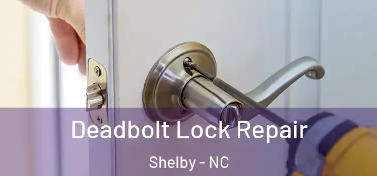  Deadbolt Lock Repair Shelby - NC