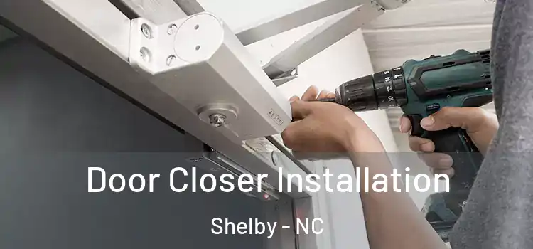  Door Closer Installation Shelby - NC