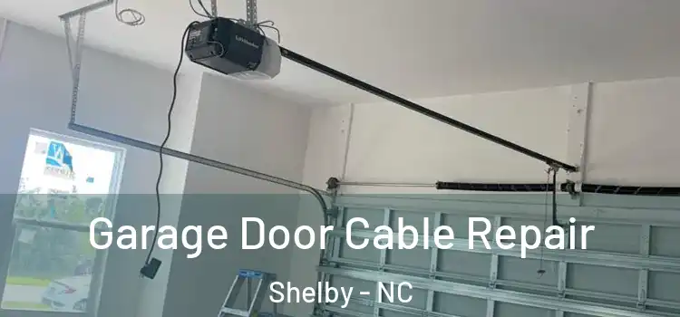  Garage Door Cable Repair Shelby - NC