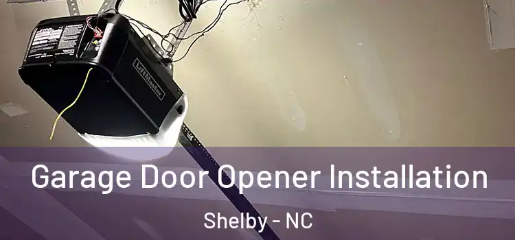  Garage Door Opener Installation Shelby - NC