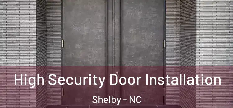  High Security Door Installation Shelby - NC