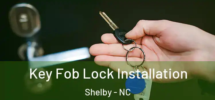  Key Fob Lock Installation Shelby - NC