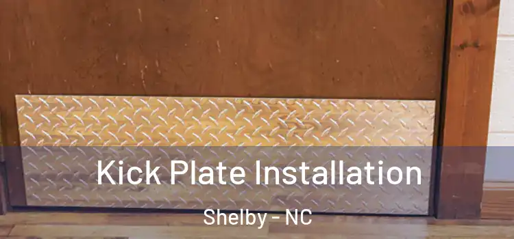  Kick Plate Installation Shelby - NC