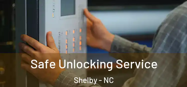  Safe Unlocking Service Shelby - NC
